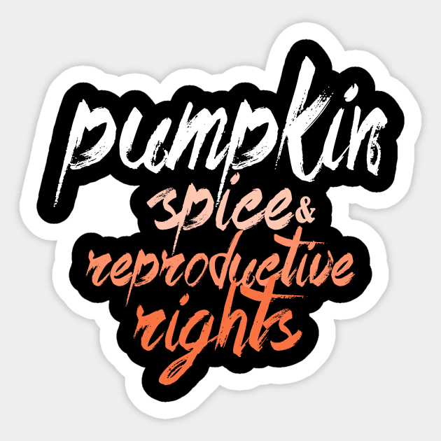 Pumpkin Spice And Reproductive Rights Fall Feminist Choice Sticker by Horisondesignz